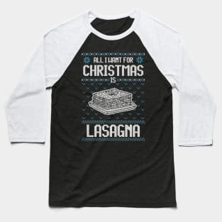 All I Want For Christmas Is Lasagna - Ugly Xmas Sweater For Lasagna Lover Baseball T-Shirt